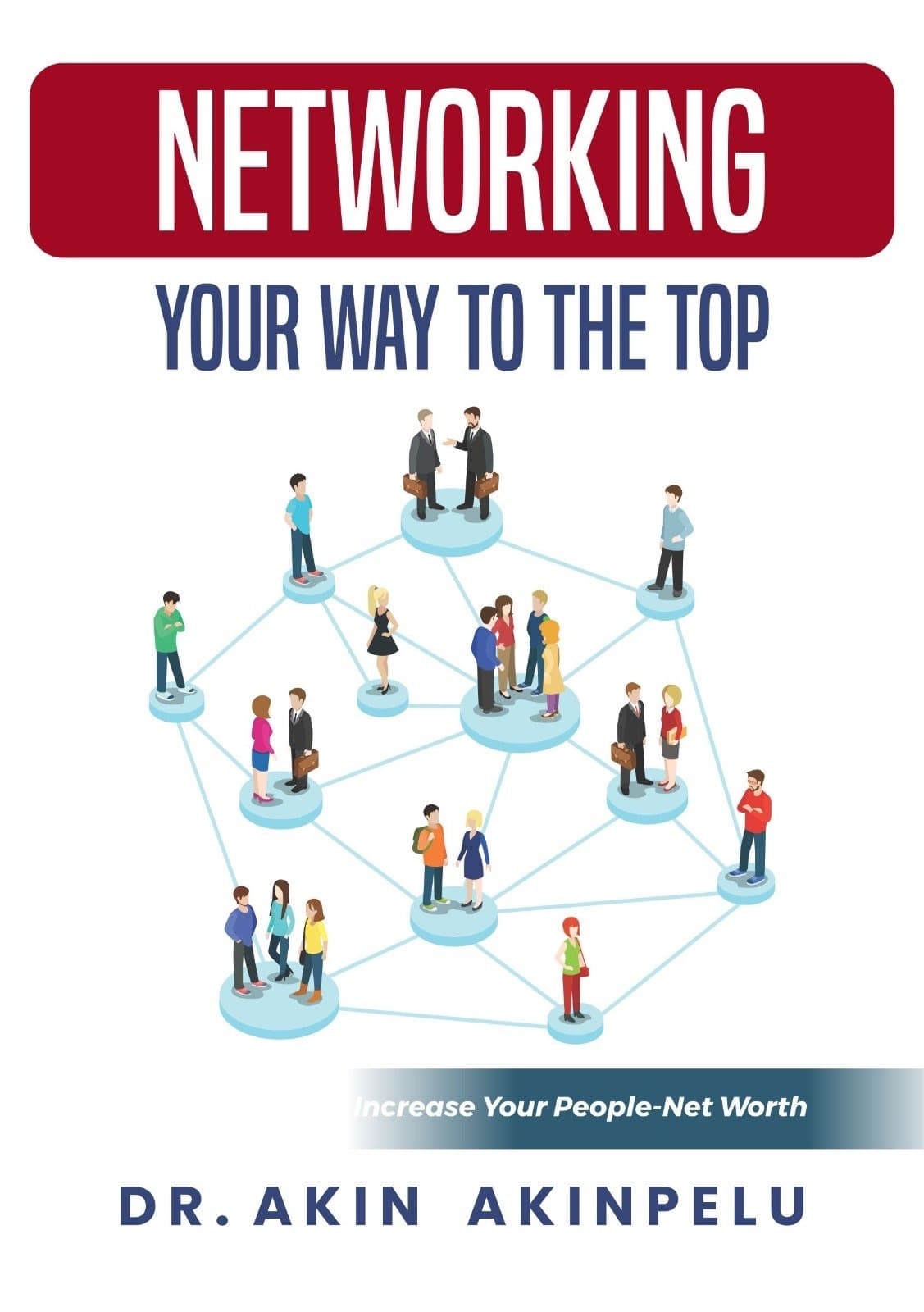 NETWORKING YOUR WAY TO THE TOP - DR. AKIN AKINPELU